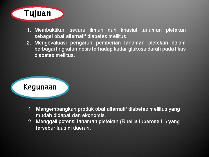 Tujuan 1. Membuktikan secara ilmiah dari khasiat tanaman pletekan sebagai obat alternatif diabetes mellitus.