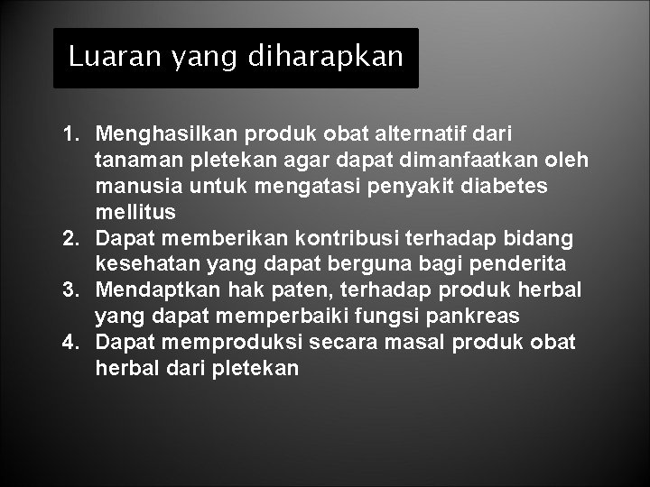 Luaran yang diharapkan 1. Menghasilkan produk obat alternatif dari tanaman pletekan agar dapat dimanfaatkan