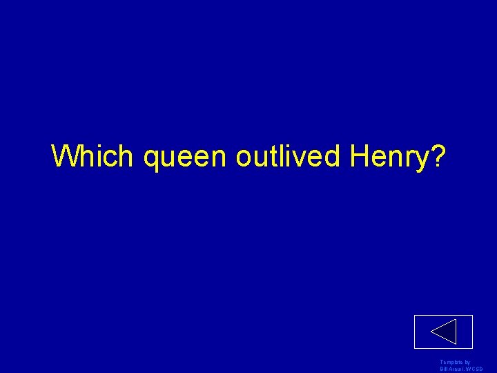 Which queen outlived Henry? Template by Bill Arcuri, WCSD 