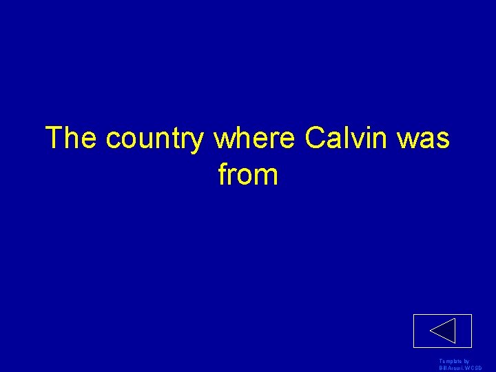 The country where Calvin was from Template by Bill Arcuri, WCSD 