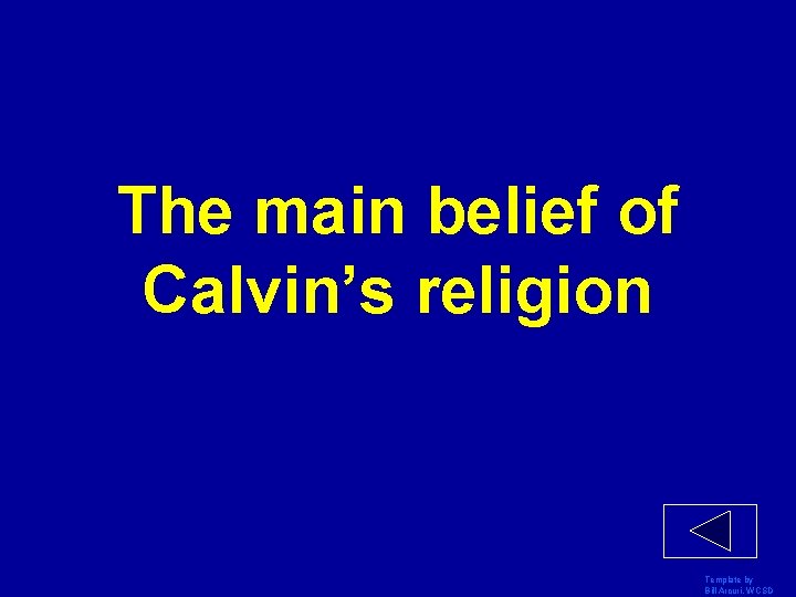 The main belief of Calvin’s religion Template by Bill Arcuri, WCSD 