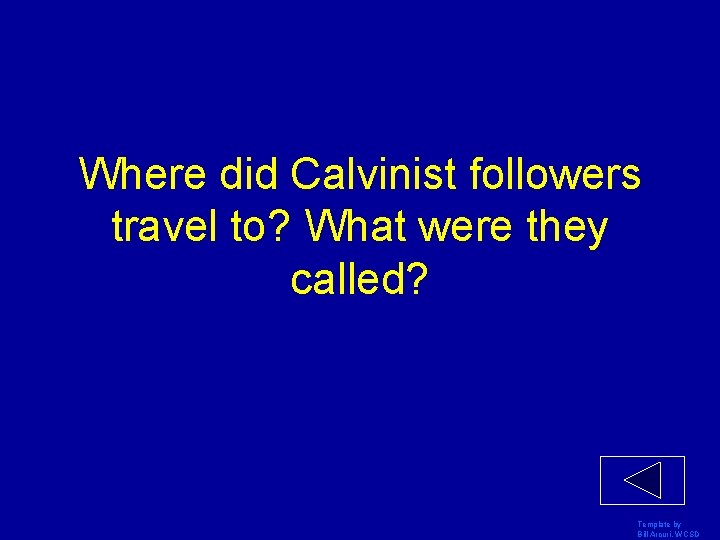 Where did Calvinist followers travel to? What were they called? Template by Bill Arcuri,