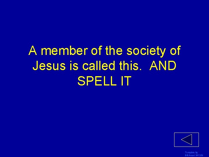 A member of the society of Jesus is called this. AND SPELL IT Template