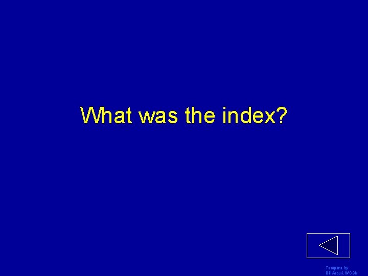 What was the index? Template by Bill Arcuri, WCSD 