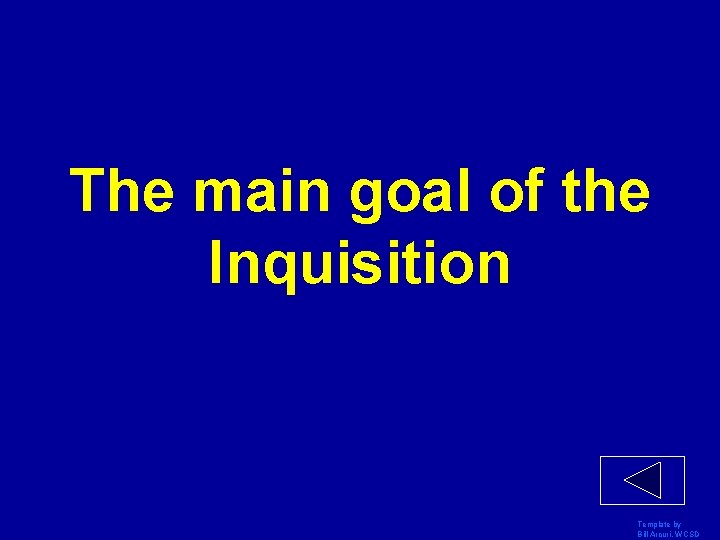 The main goal of the Inquisition Template by Bill Arcuri, WCSD 