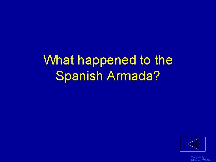 What happened to the Spanish Armada? Template by Bill Arcuri, WCSD 