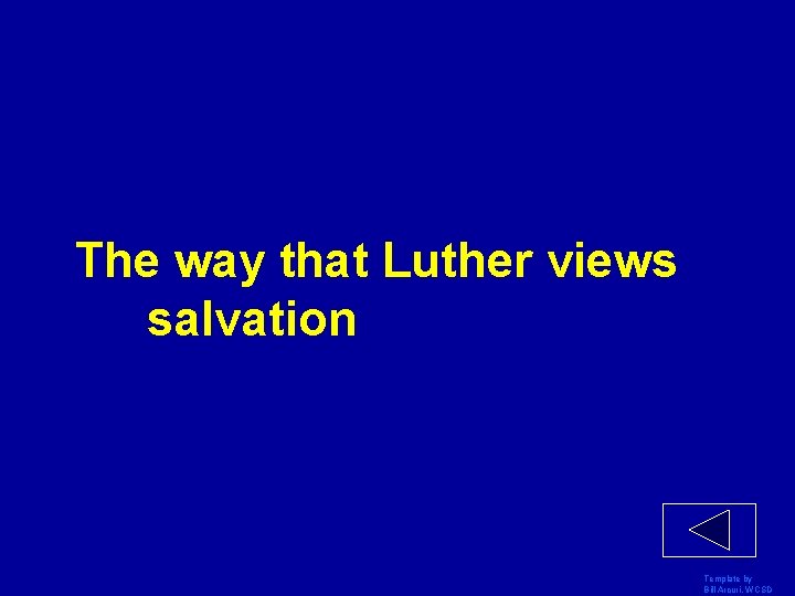 The way that Luther views salvation Template by Bill Arcuri, WCSD 