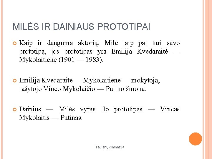 MILĖS IR DAINIAUS PROTOTIPAI Kaip ir dauguma aktorių, Milė taip pat turi savo prototipą,