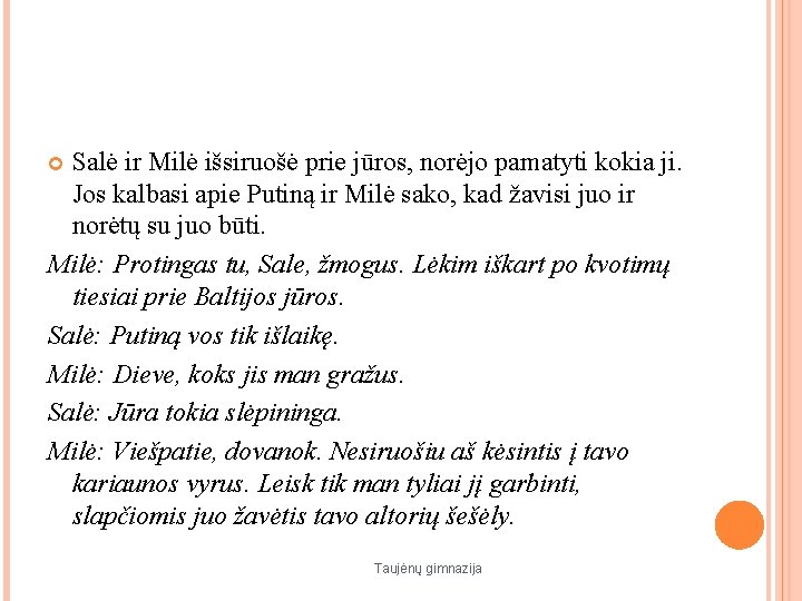 Salė ir Milė išsiruošė prie jūros, norėjo pamatyti kokia ji. Jos kalbasi apie Putiną