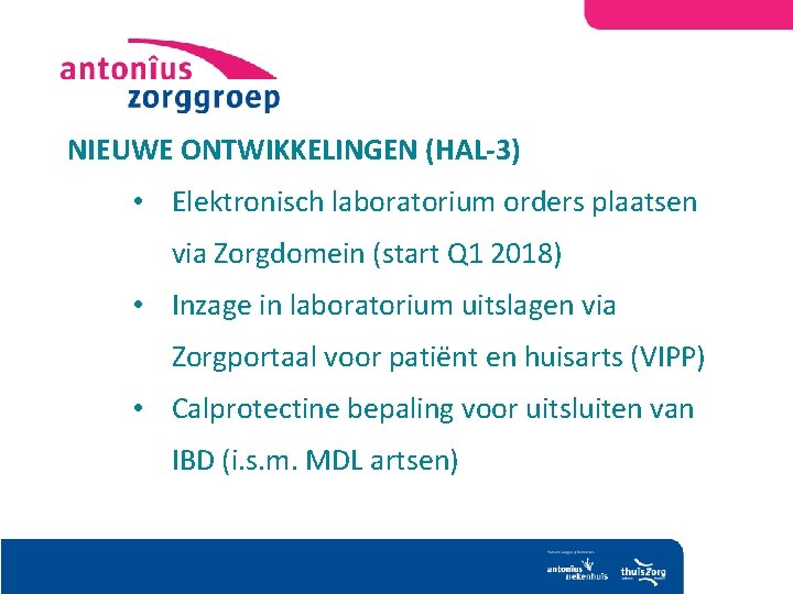 NIEUWE ONTWIKKELINGEN (HAL-3) • Elektronisch laboratorium orders plaatsen via Zorgdomein (start Q 1 2018)