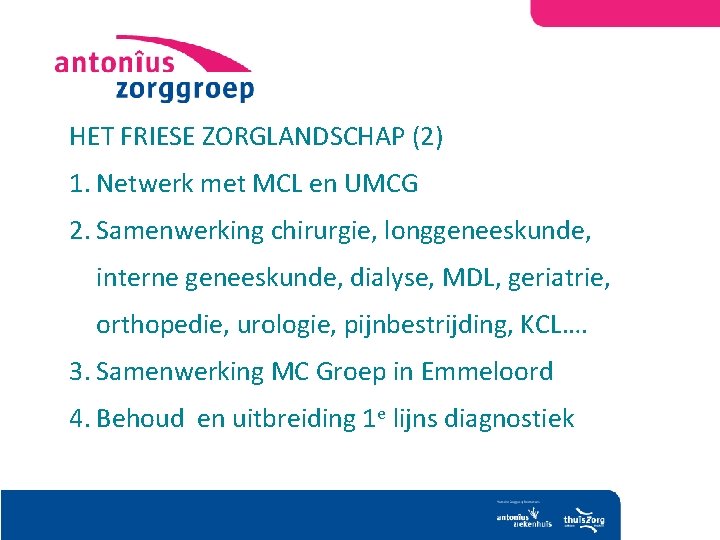 HET FRIESE ZORGLANDSCHAP (2) 1. Netwerk met MCL en UMCG 2. Samenwerking chirurgie, longgeneeskunde,