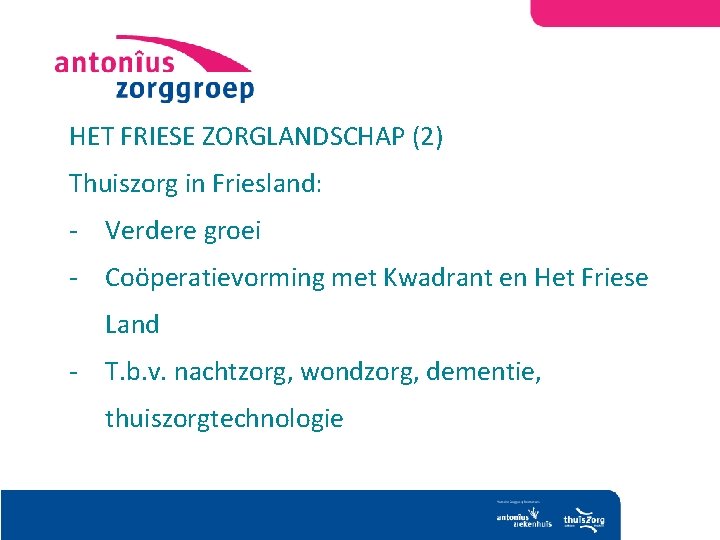 HET FRIESE ZORGLANDSCHAP (2) Thuiszorg in Friesland: - Verdere groei - Coöperatievorming met Kwadrant