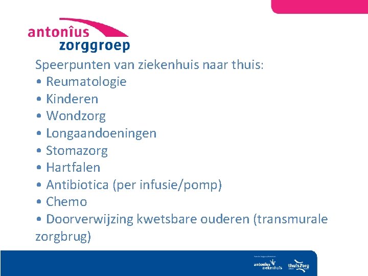 Speerpunten van ziekenhuis naar thuis: • Reumatologie • Kinderen • Wondzorg • Longaandoeningen •