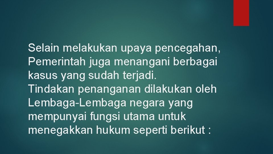 Selain melakukan upaya pencegahan, Pemerintah juga menangani berbagai kasus yang sudah terjadi. Tindakan penanganan