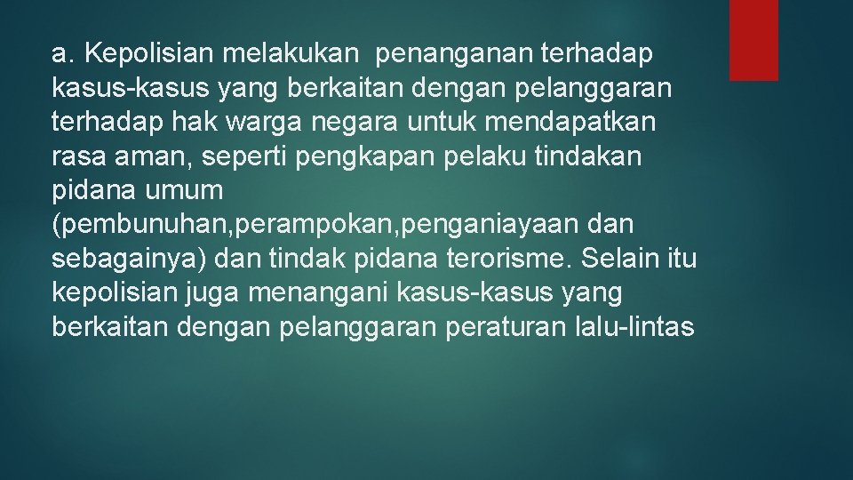a. Kepolisian melakukan penanganan terhadap kasus-kasus yang berkaitan dengan pelanggaran terhadap hak warga negara