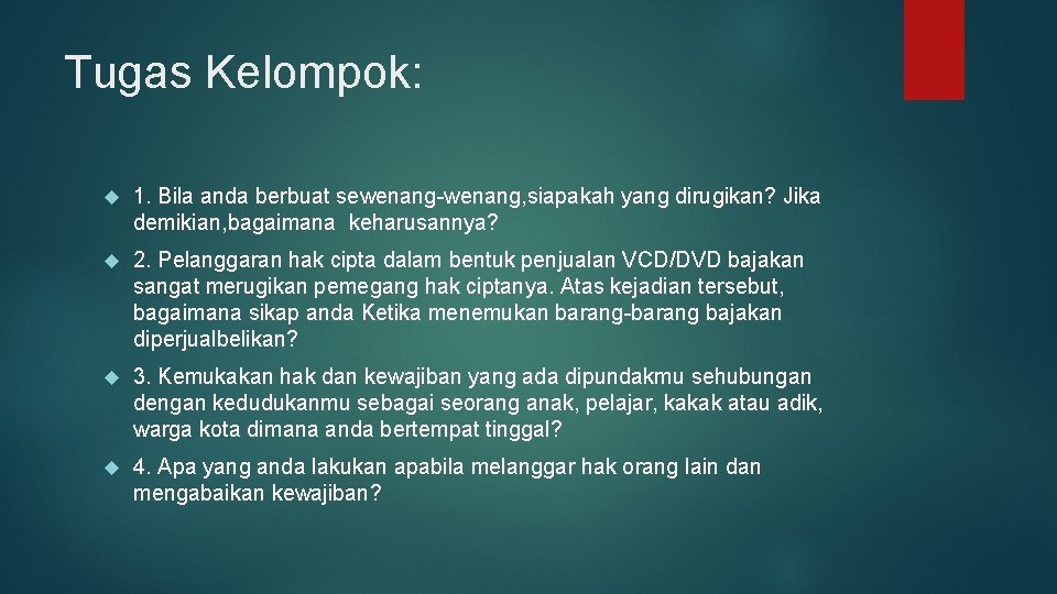 Tugas Kelompok: 1. Bila anda berbuat sewenang-wenang, siapakah yang dirugikan? Jika demikian, bagaimana keharusannya?