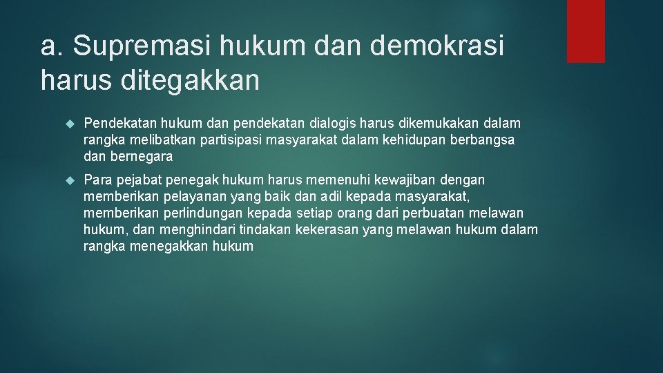 a. Supremasi hukum dan demokrasi harus ditegakkan Pendekatan hukum dan pendekatan dialogis harus dikemukakan