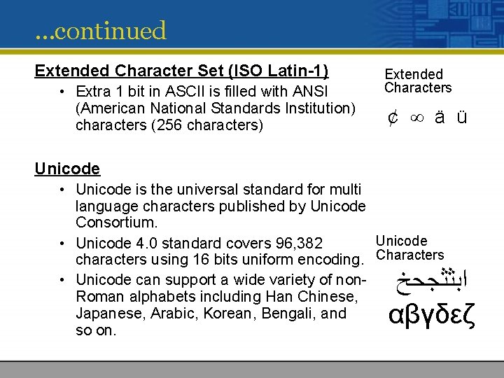 …continued Extended Character Set (ISO Latin-1) • Extra 1 bit in ASCII is filled