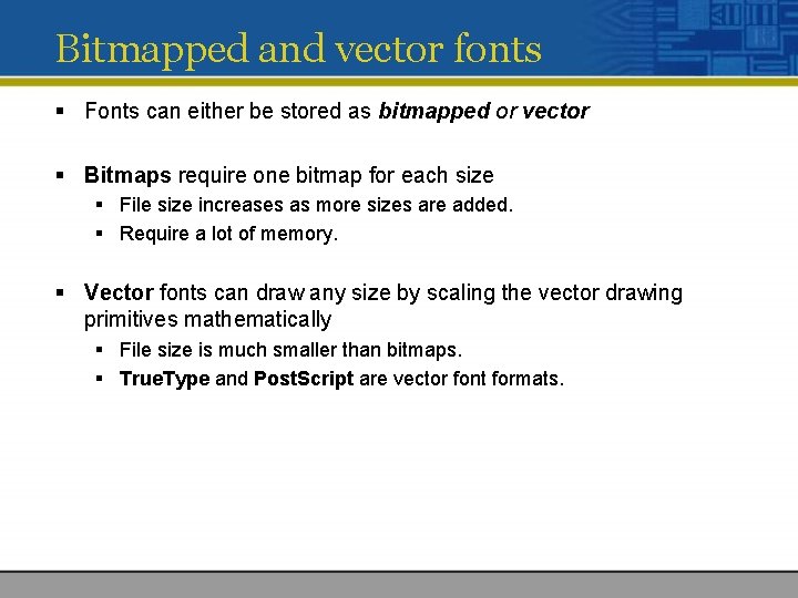 Bitmapped and vector fonts § Fonts can either be stored as bitmapped or vector