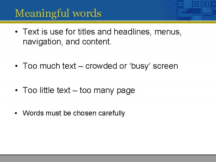 Meaningful words • Text is use for titles and headlines, menus, navigation, and content.