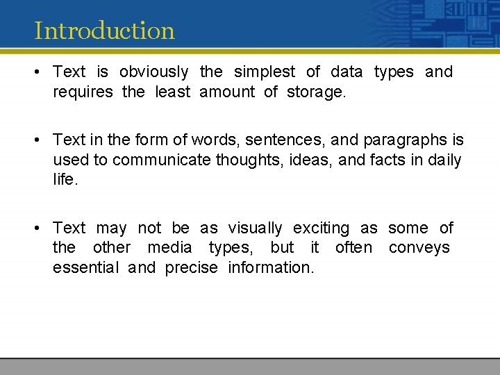 Introduction • Text is obviously the simplest of data types and requires the least