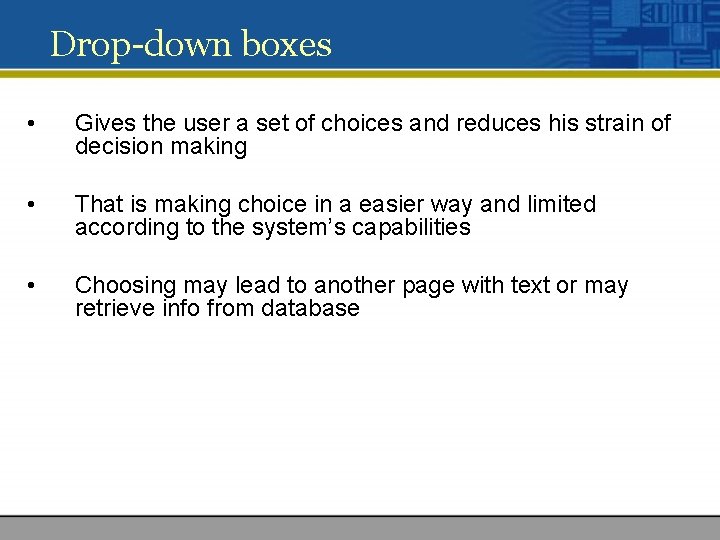 Drop-down boxes • Gives the user a set of choices and reduces his strain