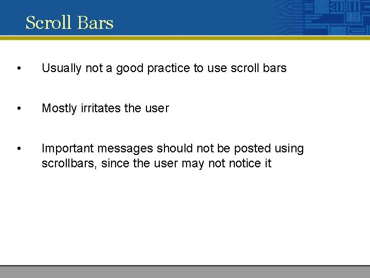 Scroll Bars • Usually not a good practice to use scroll bars • Mostly