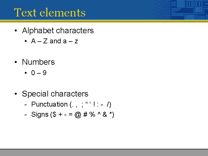 Text elements • Alphabet characters • A – Z and a – z •