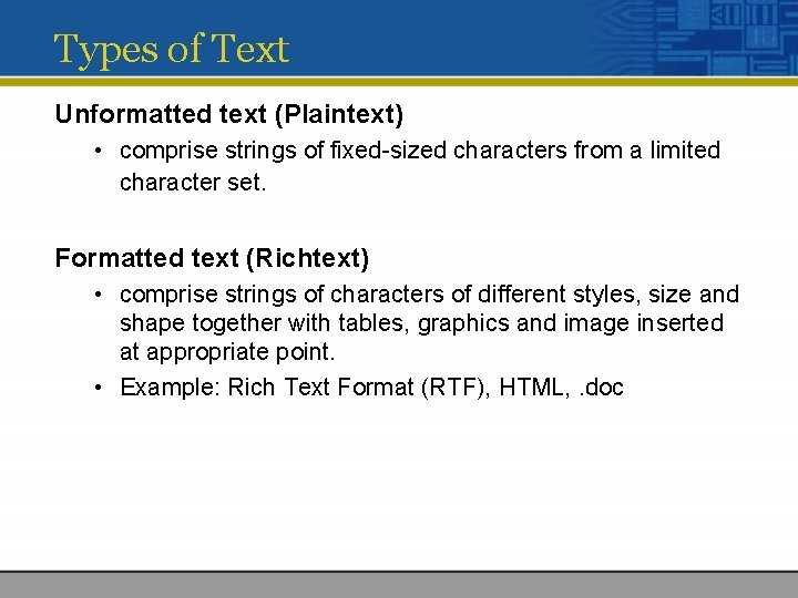 Types of Text Unformatted text (Plaintext) • comprise strings of fixed-sized characters from a