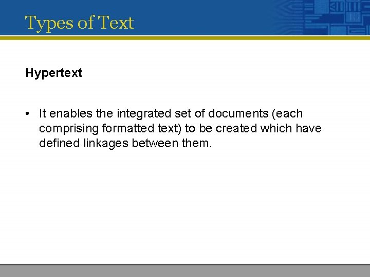 Types of Text Hypertext • It enables the integrated set of documents (each comprising