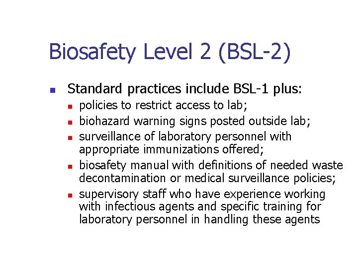 Biosafety Level 2 (BSL-2) n Standard practices include BSL-1 plus: n n n policies