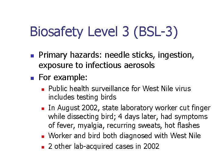 Biosafety Level 3 (BSL-3) n n Primary hazards: needle sticks, ingestion, exposure to infectious