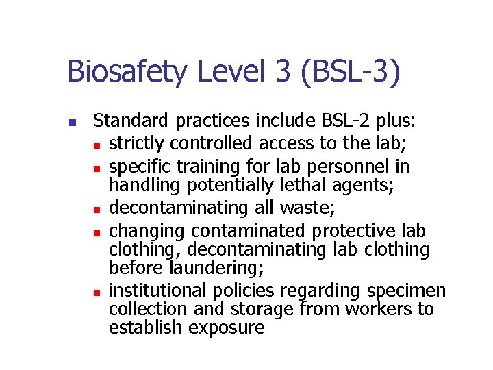 Biosafety Level 3 (BSL-3) n Standard practices include BSL-2 plus: n strictly controlled access