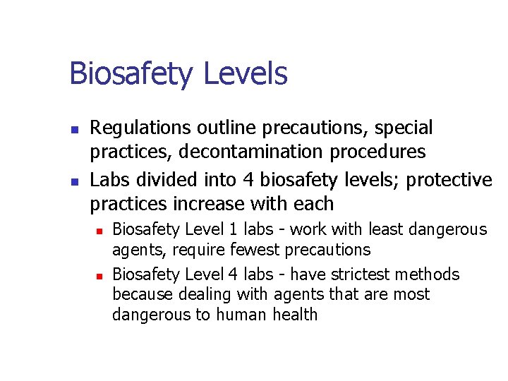 Biosafety Levels n n Regulations outline precautions, special practices, decontamination procedures Labs divided into
