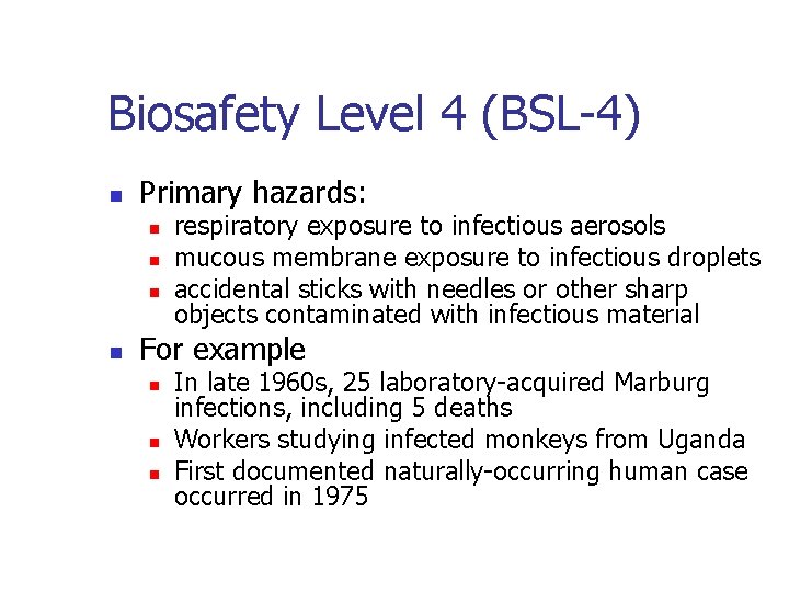 Biosafety Level 4 (BSL-4) n Primary hazards: n n respiratory exposure to infectious aerosols