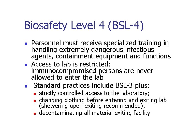 Biosafety Level 4 (BSL-4) n n n Personnel must receive specialized training in handling