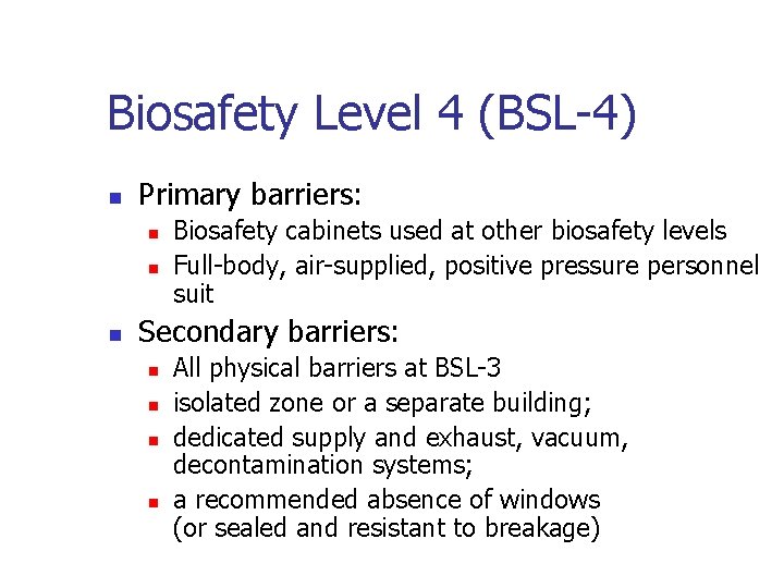 Biosafety Level 4 (BSL-4) n Primary barriers: n n n Biosafety cabinets used at