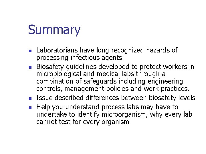 Summary n n Laboratorians have long recognized hazards of processing infectious agents Biosafety guidelines