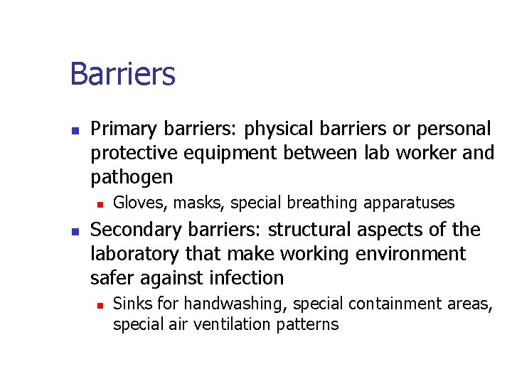 Barriers n Primary barriers: physical barriers or personal protective equipment between lab worker and