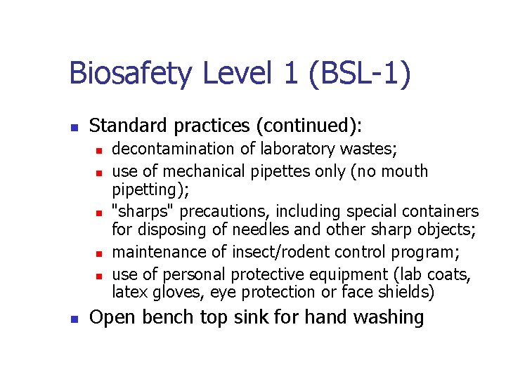 Biosafety Level 1 (BSL-1) n Standard practices (continued): n n n decontamination of laboratory