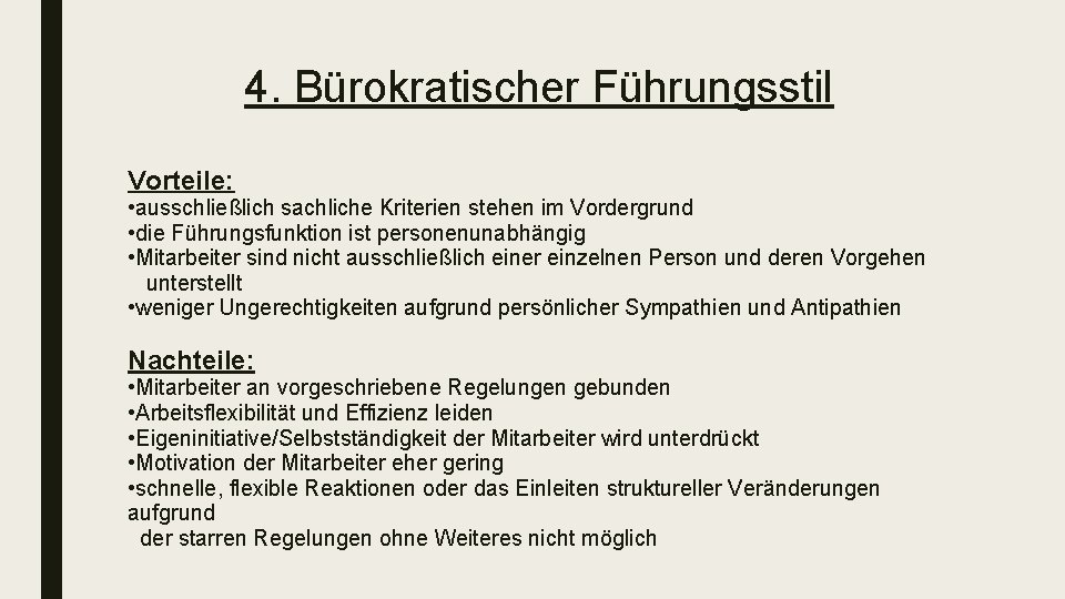 4. Bürokratischer Führungsstil Vorteile: • ausschließlich sachliche Kriterien stehen im Vordergrund • die Führungsfunktion