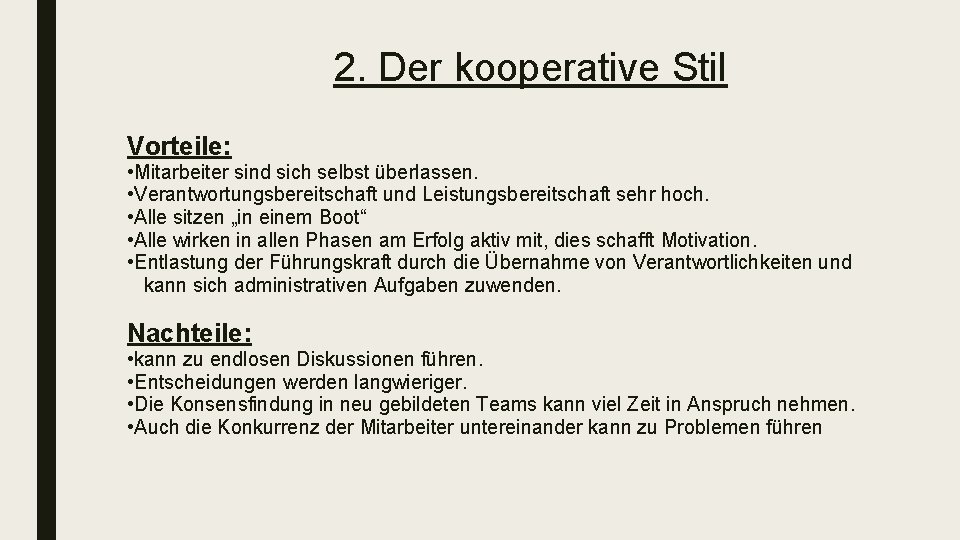 2. Der kooperative Stil Vorteile: • Mitarbeiter sind sich selbst überlassen. • Verantwortungsbereitschaft und