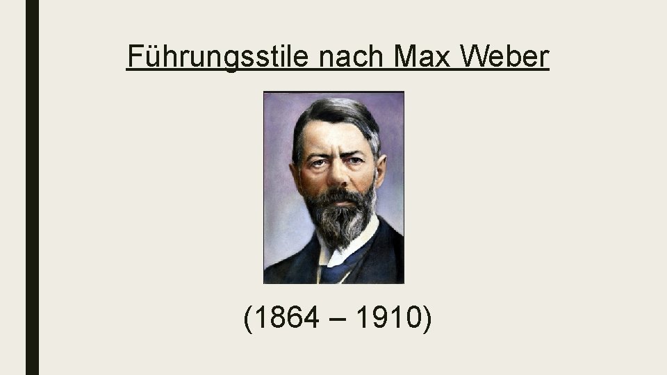 Führungsstile nach Max Weber (1864 – 1910) 