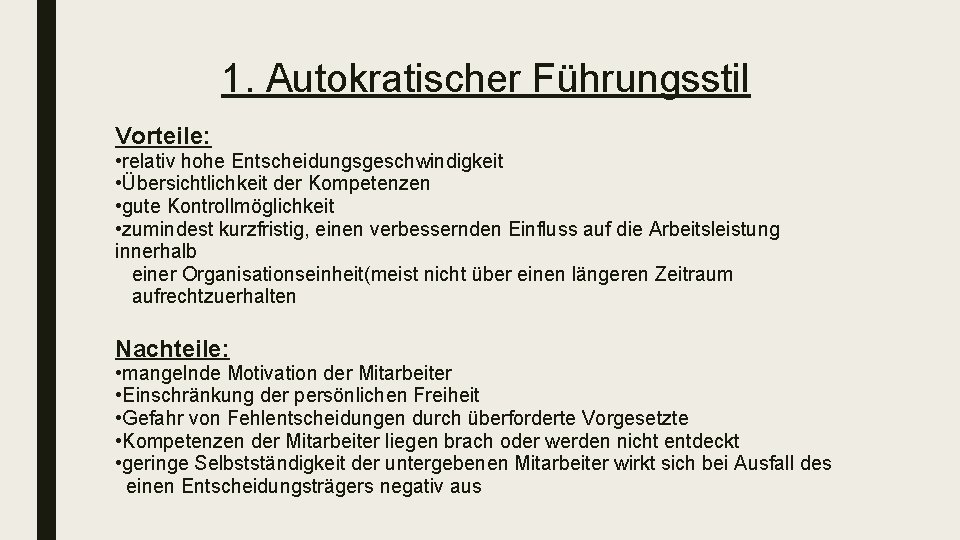 1. Autokratischer Führungsstil Vorteile: • relativ hohe Entscheidungsgeschwindigkeit • Übersichtlichkeit der Kompetenzen • gute