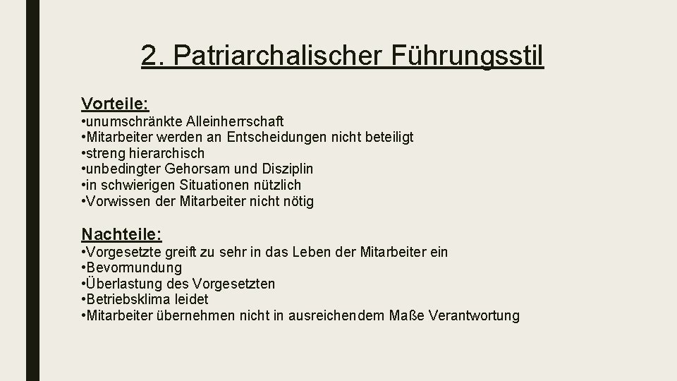 2. Patriarchalischer Führungsstil Vorteile: • unumschränkte Alleinherrschaft • Mitarbeiter werden an Entscheidungen nicht beteiligt