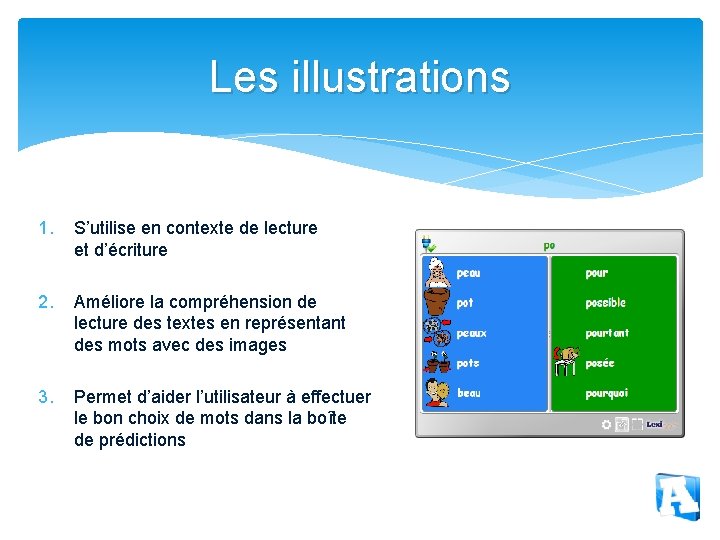 Les illustrations 1. S’utilise en contexte de lecture et d’écriture 2. Améliore la compréhension