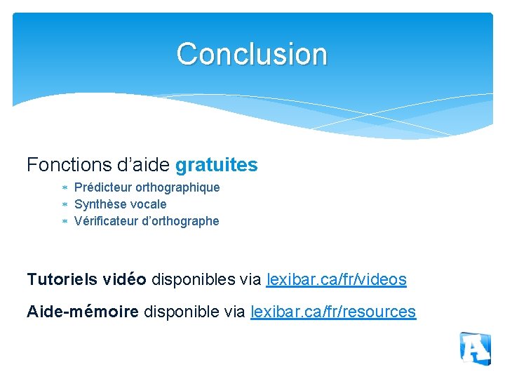 Conclusion Fonctions d’aide gratuites Prédicteur orthographique Synthèse vocale Vérificateur d’orthographe Tutoriels vidéo disponibles via