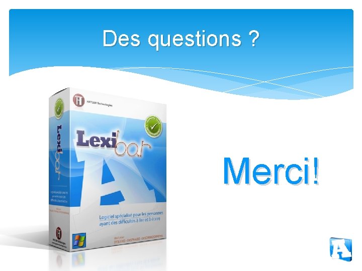 Des questions ? Merci! 