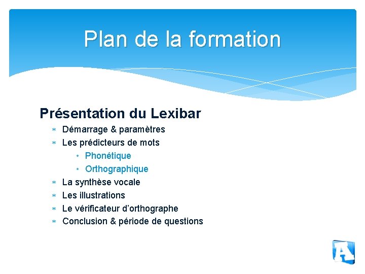 Plan de la formation Présentation du Lexibar Démarrage & paramètres Les prédicteurs de mots