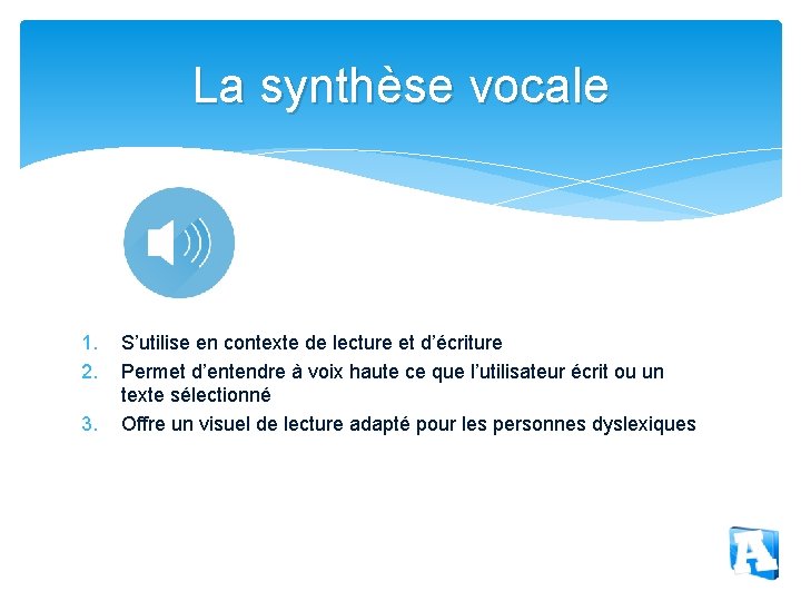 La synthèse vocale 1. 2. 3. S’utilise en contexte de lecture et d’écriture Permet